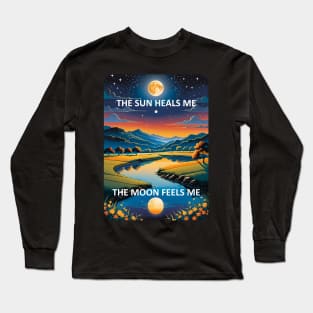 The sun heals me, the moon feels me Long Sleeve T-Shirt